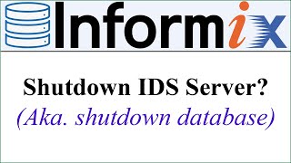 INFORMIX DATABASE  How to shutdown IDS Server aka shutdown database Voiceless [upl. by Hirschfeld]