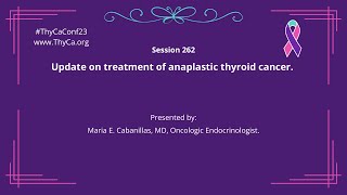 262 Update on treatment of anaplastic thyroid cancer Presented by Maria E Cabanillas MD [upl. by Nalda337]