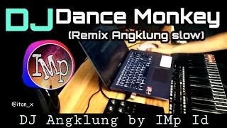 DJ DANCE MONKEY By IMp  Remix angklung super slow [upl. by Nrojb432]