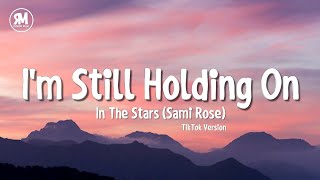 Im Still Holding On TikTok Song  Sami Rose  In The Stars lyrics [upl. by Solram432]