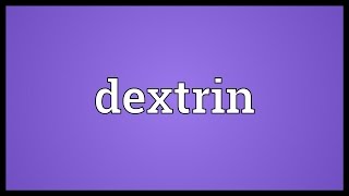 Dextrin Meaning [upl. by Klos]