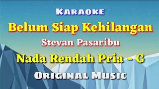 KARAOKE  BELUM SIAP KEHILANGAN  Stevan Pasaribu  Nada Rendah Pria  G  Original [upl. by Holub]