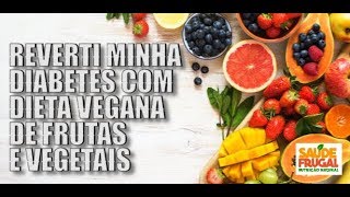 REVERTI MINHA DIABETES COM FRUTAS E VEGETAIS DIETA VEGANA CRUA [upl. by Adnwahs]