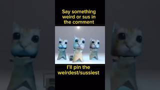 Say something weird or sus and the weirdestsussiest will get pinned funny memes [upl. by Cutlor]