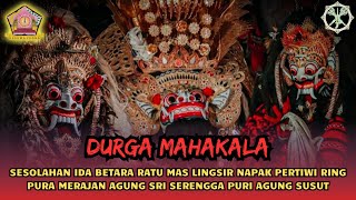 Durga Maha Kala  Sesolahan Ratu Mas Lingsir Jagat Susut Kaja  Ring Pura Merajan Agung Puri Susut [upl. by Arama]