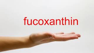 How to Pronounce fucoxanthin  American English [upl. by Hedveh]