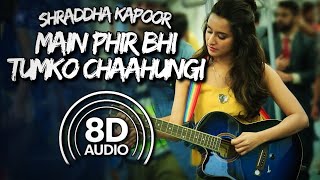 Phir Bhi Tumko Chahungi  Female Version 8D Audio  Half Girlfriend  ft Shraddha Kapoor Manoj M [upl. by Barton973]