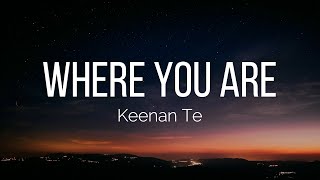 Keenan Te  Where You Are Lyrics [upl. by Eimile]