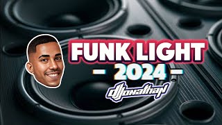 FUNK LIGHT 2024 🔥 ⚡ SO AS MELHORES TIKTOK 🎧 DJ JONATHAN [upl. by Amabel12]