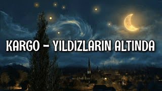 Kargo  Yıldızların Altında LyricsŞarkı Sözleri [upl. by Suzan]