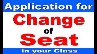 Application For Change The Seat In Your Class Change of Seat Application  Change of seat in class [upl. by Enaile184]