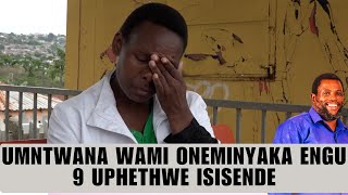 UMNTWANA WAMI ONEMINYAKA ENGU 9 UPHETHWE ISISENDE [upl. by Rotkiv]