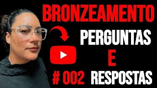 Perguntas e respostas 02 Tudo sobre Bronzeamento [upl. by Crompton]