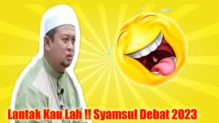 Lantak Kau Lah  Syamsul Debat 2023 [upl. by Elyl143]