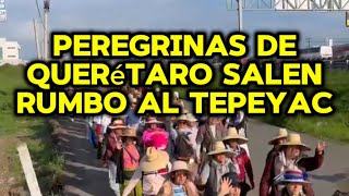 Las peregrinas de Querétaro salieron camino a la Basílica [upl. by Erfert]