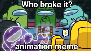 Who broke it  animation meme  Among us  Gift for Rodamrix [upl. by Moht430]