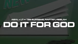 Abxl x LT ft Tee Supreme Raptist Reblah  Do It For God Official Lyric Video [upl. by Marmion]