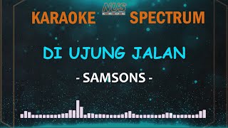 Samsons Di Ujung Jalan Karaoke Lirik dan Spectrum [upl. by Ateikan]