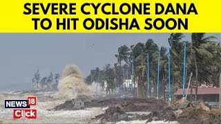 Dana Cyclone Update  Cyclone Dana To Make Landfall In Odisha  Cyclone In Odisha  N18V [upl. by Hemingway]