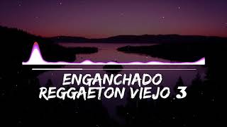 ENGANCHADO DE REGGAETON VIEJO 3   MIX  TOMI DJ [upl. by Disario]