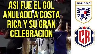 quotLa Celebración Que Se Apagó El Gol Anulado a Costa Rica Contra Panamáquot [upl. by Abbotsun]