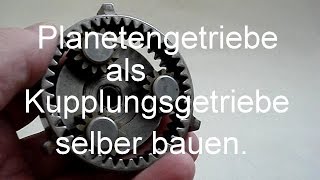 Planetengetriebe als Kupplungsgetriebe selber bauen [upl. by Anerual682]