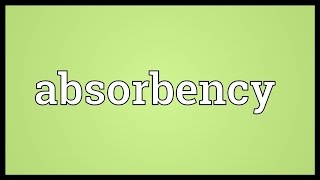 Absorbency Meaning [upl. by Kessel48]