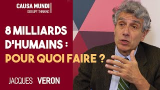 8 MILLIARDS DHUMAINS  Pour quoi faire  Avec Jacques Véron [upl. by Horlacher]