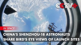 Chinas Shenzhou18 Astronauts Share Birds Eye Views of Launch Sites [upl. by Farwell]