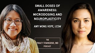 Small Doses of Awareness Microdosing amp Neuroplasticity with Amy Wong Hope  Tracy Townsend  Ep 16 [upl. by Yruj]