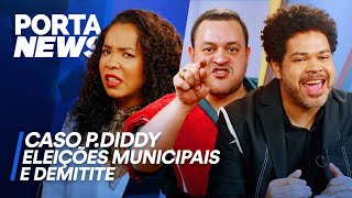 PORTA NEWS CASO P DIDDY ELEIÇÕES MUNICIPAIS E DEMITITE [upl. by Galanti]