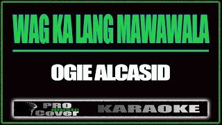 Wag Ka Lang Mawawala  OGIE ALCSID KARAOKE [upl. by Aramoix]