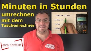 Minuten in Stunden umrechnen mit Taschenrechner  Mathematik  einfach erklärt  Lehrerschmidt [upl. by Ydne]