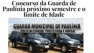 Concurso da Guarda de Paulínia próximo semestre e o limite de Idade [upl. by Alyak]