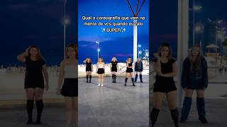 Qual a coreografia que vem à cabeça quando falamos ✨SUPER✨ kpop shorts kpopcoverdance [upl. by Gregory]