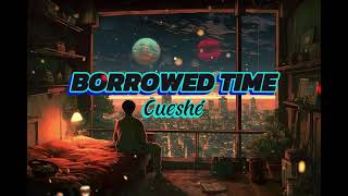 Borrowed Time  Cueshé Lyrics [upl. by Ezarras]