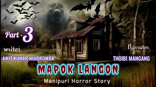 MAPOK LANGON part  3  MANIPURI Horror Story  Writer AMIT KUMAR  Narrator THOIBI MANGANG [upl. by Wordoow]