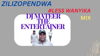 ZILIZOPENDWA MIX LESS WANYIKA DJ MATEER [upl. by Switzer]