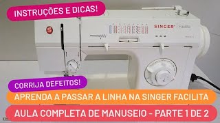 Descomplicando a SINGER FACILITA  AULA COMPLETA DE MANUSEIO COM PASSAGEM DA LINHA  Parte 1 de 2 [upl. by Jaime113]