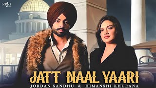 Jatt Naal Yaari  Jordan Sandhu  Himanshi Khurana  Arjan Virk  The Kidd  New Punjabi Songs 2021 [upl. by Anawaj]