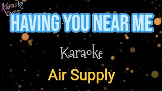 Having You Near Me Karaoke by Air Supply [upl. by Ahsimaj]