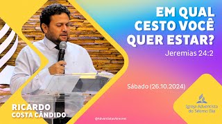 Sábado 26102024  Ricardo Costa Cândido quotEm qual cesto você quer estarquot  Jeremias 242 [upl. by Egoreg]