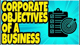 CORPORATE OBJECTIVES OF A BUSINESS  A LEVELS BUSINESS STUDIES [upl. by Ailime]