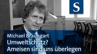 Michael Braungart Umweltschutz Ameisen sind uns überlegen [upl. by Euphemia]