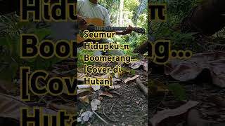 Seumur Hidupku Boomerang Cover di Hutan art [upl. by Ramah511]