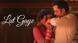 Lut Gaye Full Song Emraan Hashmi Yukti  Jubin N Tanishq B Manoj M  Bhushan K Radhika Vinay [upl. by Eicnan]