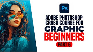 Adobe Photoshop Crash Course Part 6 [upl. by Anyrak]