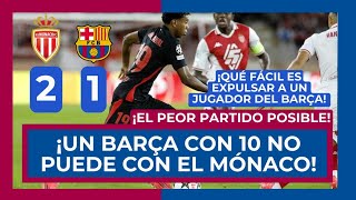 🔵⚽️ MÓNACO 2  BARÇA 1 ⚽️🔴 ¡UN MAL PARTIDO DEL BARÇA CONDICIONADO POR LA EXPULSIÓN DE ERIC GARCÍA [upl. by Engedi]