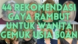 Rekomendasi Gaya Rambut Untuk Wanita Gemuk Usia 50an [upl. by Lartnom]