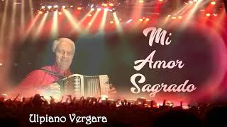 Ulpiano VergaraMi Amor Sagrado Musica Típica [upl. by Audwen520]